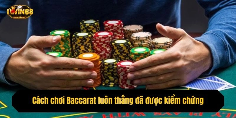 Cách chơi Baccarat luôn thắng đã được kiểm chứng