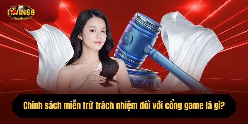 Chính sách miễn trừ trách nhiệm đối với cổng game là gì?