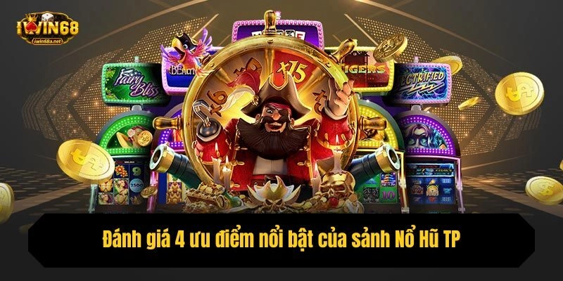 Đánh giá 4 ưu điểm nổi bật của sảnh Nổ Hũ TP