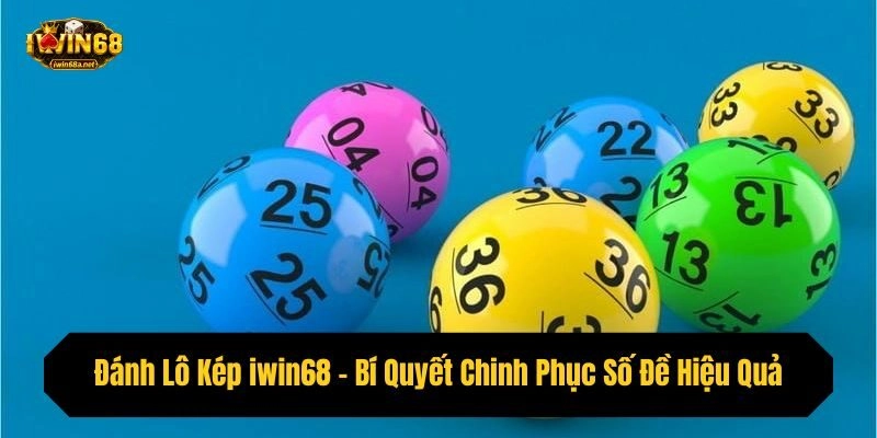 Đánh Lô Kép iwin68 – Bí Quyết Chinh Phục Số Đề Hiệu Quả