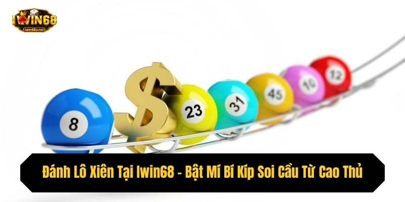 Đánh Lô Xiên Tại Iwin68 – Bật Mí Bí Kíp Soi Cầu Từ Cao Thủ