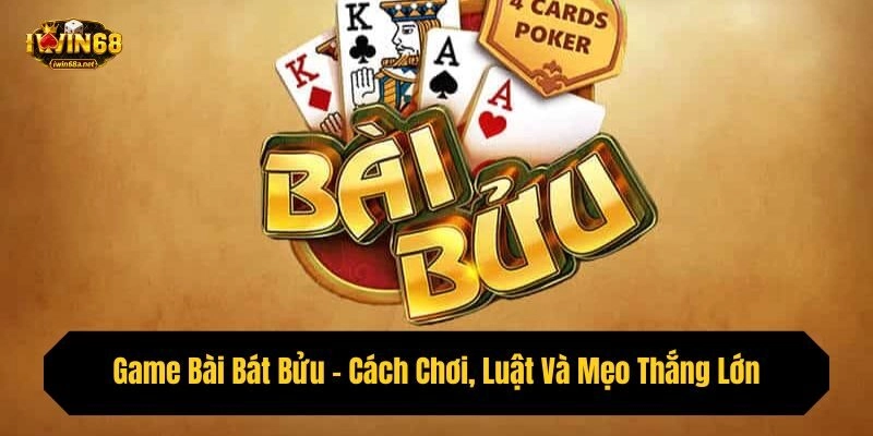 Game Bài Bát Bửu – Cách Chơi, Luật Và Mẹo Thắng Lớn