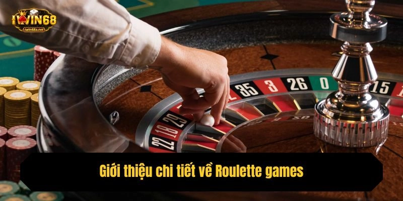 Giới thiệu chi tiết về Roulette games