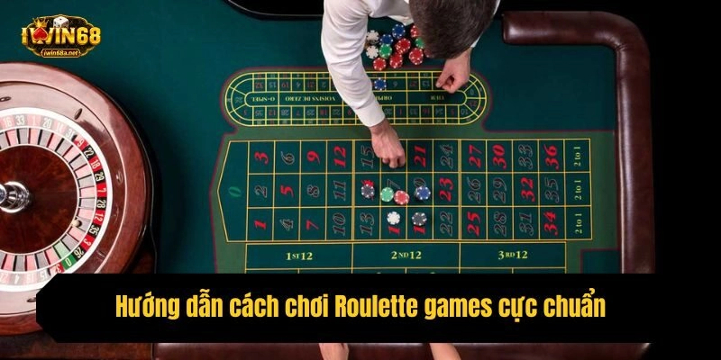 Hướng dẫn cách chơi Roulette games cực chuẩn