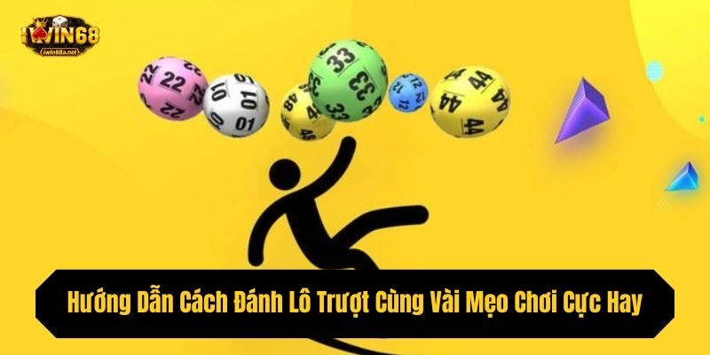 Hướng Dẫn Cách Đánh Lô Trượt Cùng Vài Mẹo Chơi Cực Hay