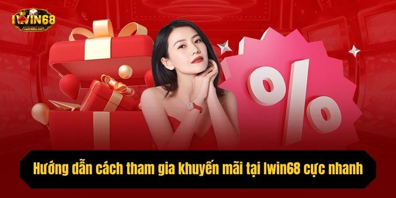 Hướng dẫn cách tham gia khuyến mãi tại Iwin68 cực nhanh