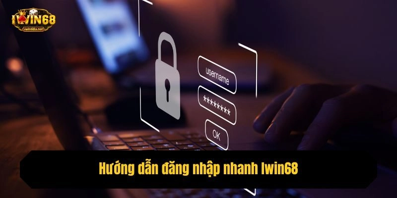 Hướng dẫn đăng nhập nhanh Iwin68