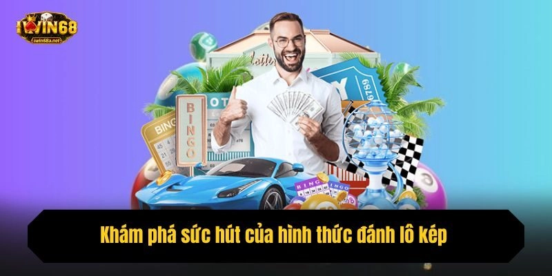 Khám phá sức hút của hình thức đánh lô kép