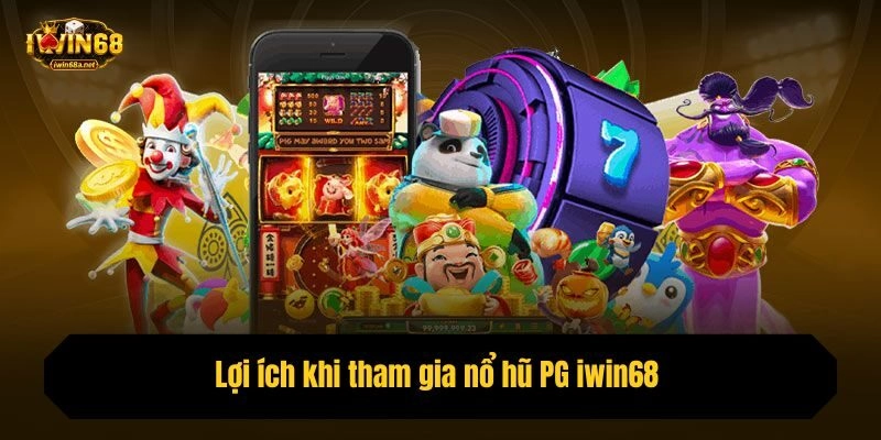 Lợi ích khi tham gia nổ hũ PG iwin68