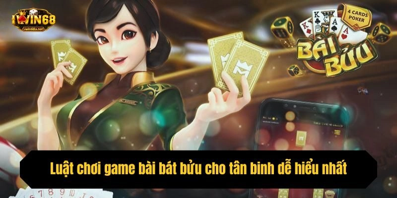 Luật chơi game bài bát bửu cho tân binh dễ hiểu nhất