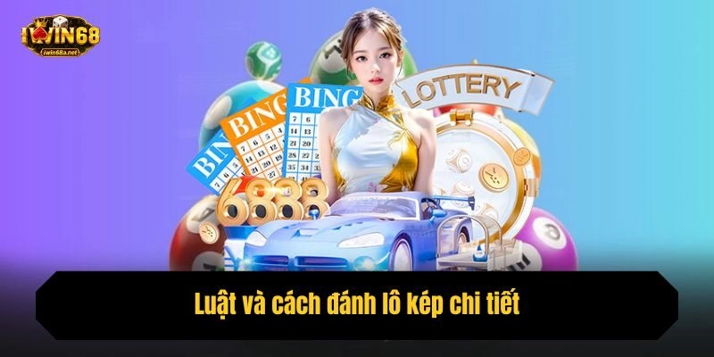Luật và cách đánh lô kép chi tiết