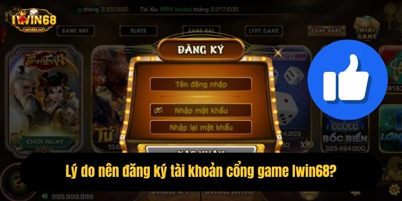 Lý do nên đăng ký tài khoản cổng game Iwin68?