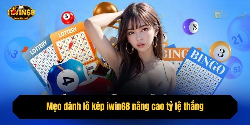 Mẹo đánh lô kép iwin68 nâng cao tỷ lệ thắng