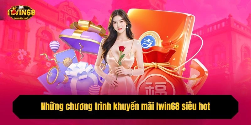 Những chương trình khuyến mãi Iwin68 siêu hot