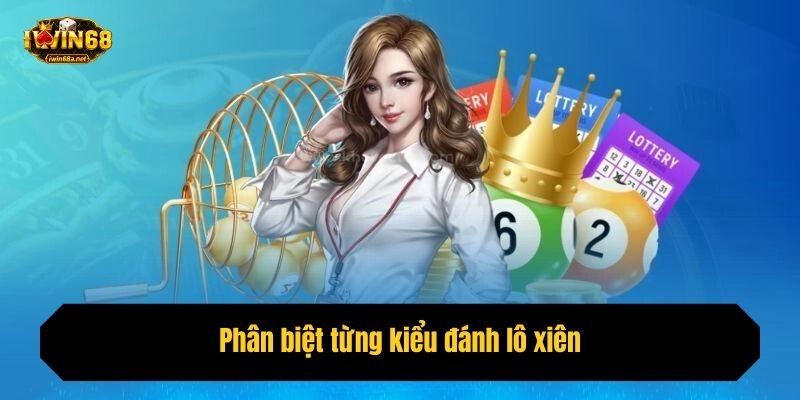 Phân biệt từng kiểu đánh lô xiên