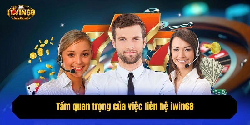 Tầm quan trọng của việc liên hệ iwin68