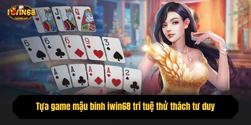Tựa game mậu binh iwin68 trí tuệ thử thách tư duy