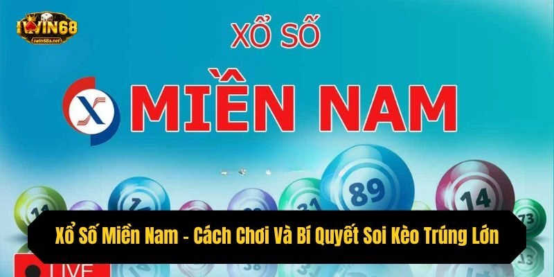 Xổ Số Miền Nam – Cách Chơi Và Bí Quyết Soi Kèo Trúng Lớn